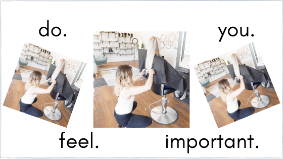 How to Choose a Stylist Part 6 – Do You Feel Important?