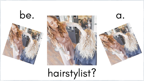 So you want to be a Hairstylist??